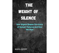 The Weight of Silence: How Stigma Shapes Survivors of Sexual Violence and How We Heal
