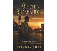 The Weight of Stonebridge: A Small-Town Sheriff Enemies-To-Lovers Romance