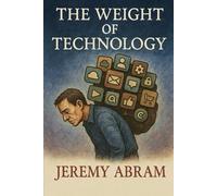 THE WEIGHT OF TECHNOLOGY: How Digital Systems Quietly Reshape the Human Mind: 1