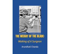 THE WEIGHT OF THE BLADE: Making of A Surgeon