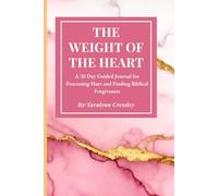 The Weight of the Heart: A Scripture-Based Healing Journal: A 30-Day Faith Journey with Daily Devotionals, Scripture, and Writing Prompts to Help You ... Anger, and Unforgiveness Through God's Word