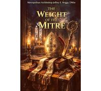 The Weight of the Miter: Being a Bishop in the Modern Church