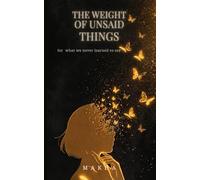 The Weight Of Unsaid Things: For What We Never Learned To Say