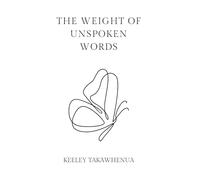 THE WEIGHT OF UNSPOKEN WORDS