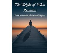 The Weight of What Remains: Three Narratives of Loss and Legacy