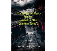 The Weight of What Returns (Sequel to "The Quantum Twins")