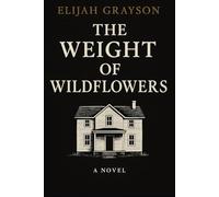 The Weight of Wildflowers: 1