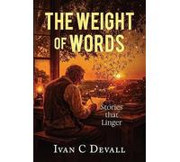 The Weight of Words: Stories that Linger