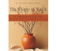 The Weight of Worth: An 8-Week Bible Study and Activity Book on Identity in Christ