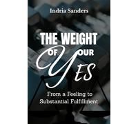 The Weight of Your 'Yes': From A Feeling to Substantial Fulfillment