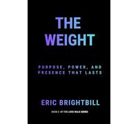 The Weight: Purpose, Power, and Presence That Lasts