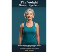 The Weight Reset System: A Simple Walking, Eating, and Strength Method for Adults Over 50 to Lose Weight Without Restart Cycles, Strict Diets, or Motivation Dependency