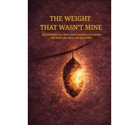 The Weight That Was Never Mine: How a Man Rebuilt Discipline, Emotional Strength, and Spiritual Alignment