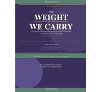 The Weight We Carry: A Grief and Loss Workbook