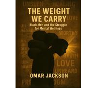 The Weight WE Carry:Black Men & the Struggle for Mental Wellness