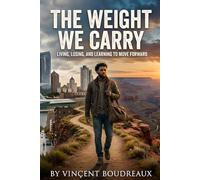 THE WEIGHT WE CARRY: LIVING, LOSING, AND LEARNING TO MOVE FORWARD