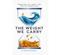 The Weight We Carry: Poems on Life, Hope, Time, and the Human Soul
