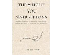 The Weight You Never Set Down: Quiet reflections for burnout, overthinking, and the pressure to keep carrying everything
