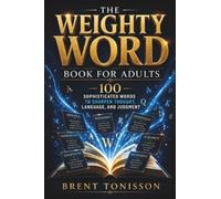 The Weighty Word Book for Adults: 100 Sophisticated Words to Sharpen Thought, Language, and Judgment