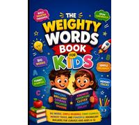 THE WEIGHTY WORDS BOOK FOR KIDS: Big Words, Simple Meanings, Funny Examples, Memory Tricks, and Powerful Vocabulary Builders for Curious Kids Ages 6-12