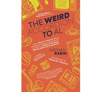 The Weird Accordion to Al: Every "Weird Al" Yankovic Album Obsessively Analyzed by the Co-Author of Weird Al: The Book (Nathan Rabin with Al Yankovic)