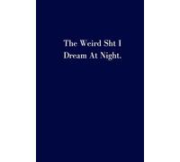 The Weird Sht I Dream at night: what my brain does when I'm asleep