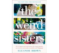 The Weird Sisters: A Sharp Contemporary Novel of Complex Sisterhood and Unconventional Family Ties