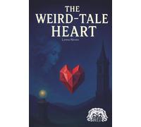 THE WEIRD-TALE HEART: Racconti stra-ordinari