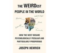 The Weirdest People in the World: How the West Became Psychologically Peculiar a
