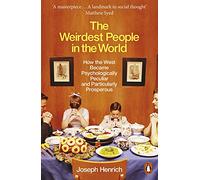 The Weirdest People in the World: How the West Became Psychologically Peculiar