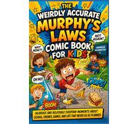 The Weirdly Accurate Murphy’s Laws Comic Book for Kids: Hilarious and Relatable Everyday Moments About School, Friends, Games, and Life That Never Go as Planned
