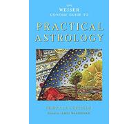 The Weiser Concise Guide to Practical Astrology