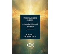 THE WELCOMING PARISH: A Guide for Ushers and Welcomers