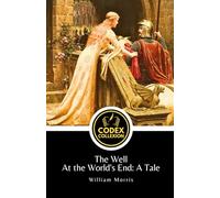 The Well at the World's End: A Tale: A Timeless Masterpiece of Heroic Quest Literature and Adventure Fiction