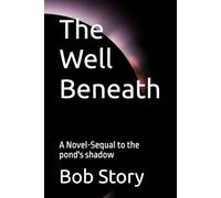 The Well Beneath: A Novel-Sequal to the pond's shadow