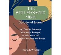 The Well Managed Mind Devotional Journal (2nd Edition): 90 Days of Scripture & Mindset Prompts to Help You Craft a Life of Purpose and Power