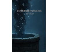 The Well of Forgotten Ink - Notebook: A Lined Notebook Journal for Writing, Ideas, Poetry, and Reflection