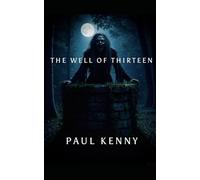 The Well of Thirteen: A horror novel by Paul Kenny
