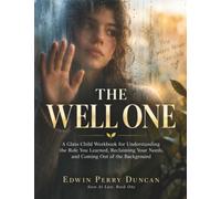 The Well One: A Glass Child Workbook for Understanding the Role You Learned, Reclaiming Your Needs, and Coming Out of the Background