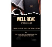The Well Read Intercessor: A Biblical Study Guide for Intercessors