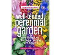 The Well-Tended Perennial Garden: The Essential Guide to Planting and Pruning Techniques, Third Edition