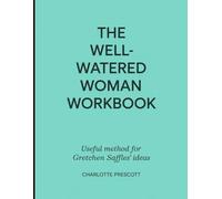 The Well Watered Woman Workbook: Useful Method for Gretchen Saffles' Ideas