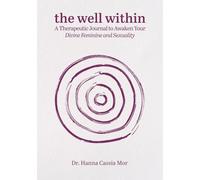 The Well Within: A Therapeutic Journal to Awaken Your Divine Feminine and Sexuality