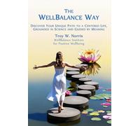 The WellBalance Way: Discover Your Unique Path to a Centered Life, Grounded in Science and Guided by Meaning
