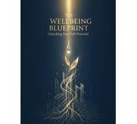 The Wellbeing Blueprint: Unlocking Your Full Potential