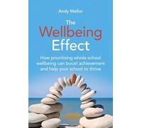 The Wellbeing Effect: How Prioritizing Whole-school Wellbeing Can Boost Achievement and Help Your School Thrive