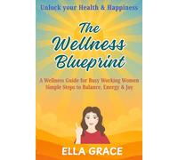 The Wellness Blueprint: Unlock Your Health & Happiness
