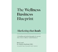 The Wellness Business Blueprint: Marketing That Heals | A Branding and Marketing Guide for Anyone Who Owns a Wellness-Related Business