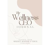 The Wellness CEO Journal: Elevate Your Mindset, Routine & Vision