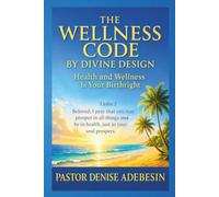 The Wellness Code by Divine Design: Health and Wellness Is Your Birthright